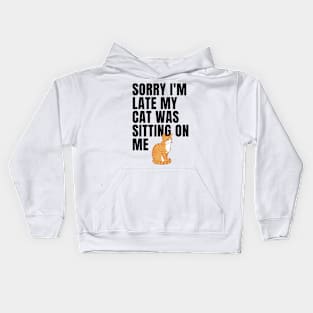 sorry i'm late my cat was sitting on me Kids Hoodie